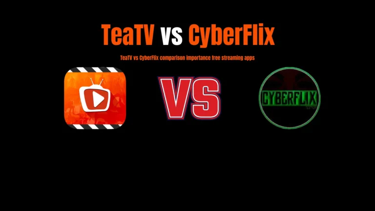 TeaTV vs CyberFlix free streaming apps comparison 2026